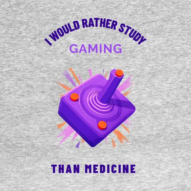 Rather Study Gaming Than Medicine - Medical Student In Medschool Funny Gift For Nurse & Doctor Medicine by Medical Student Tees